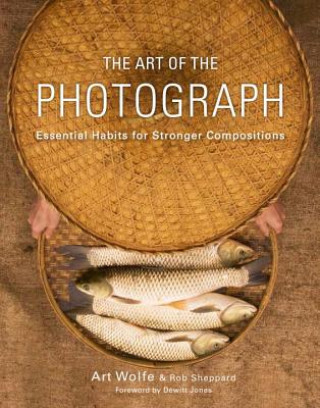 Könyv Art of the Photograph, The Art Wolfe & Rob Sheppard
