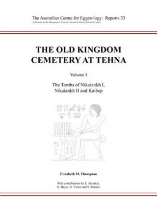 Kniha Old Kingdom Cemetery at Tehna, Volume I Elizabeth M. Thompson