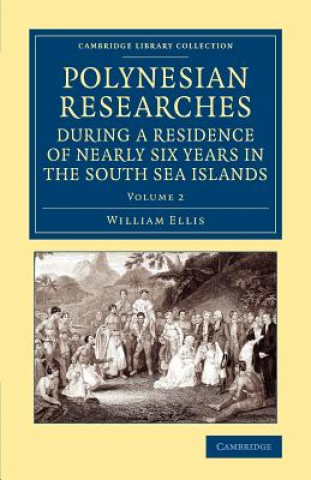 Könyv Polynesian Researches during a Residence of Nearly Six Years in the South Sea Islands William Ellis