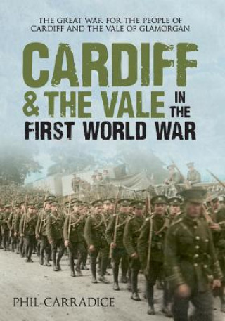 Книга Cardiff & the Vale in the First World War Phil Carradice