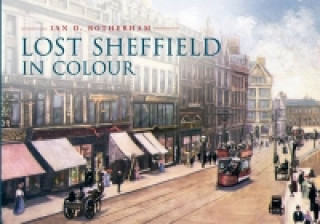 Knjiga Lost Sheffield in Colour Ian D Rotherham