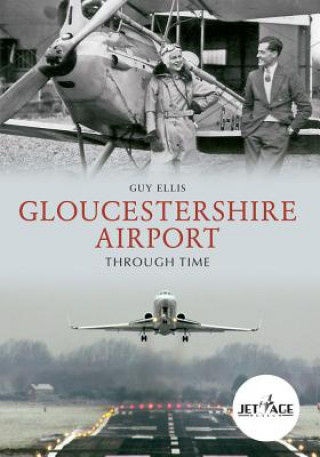Книга Gloucestershire Airport Through Time Guy Ellis