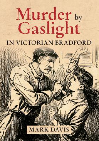 Книга Murder by Gaslight in Victorian Bradford Mark Davis