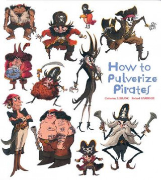 Carte How To Pulverize Pirates Catherine Leblanc & Roland Garrigue