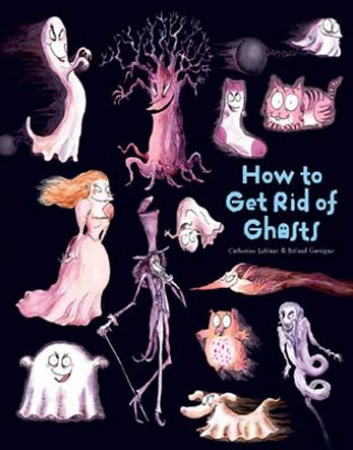 Carte How To Get Rid Of Ghosts Catherine Leblanc & Roland Garrigue