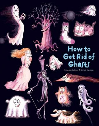 Kniha How To Get Rid Of Ghosts Catherine Leblanc & Roland Garrigue