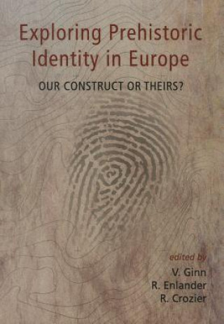 Kniha Exploring Prehistoric Identity in Europe Victoria Ginn & Rebecca Enlander