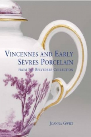 Kniha Vincennes and Early Sevres Porcelain Joanna Gwilt