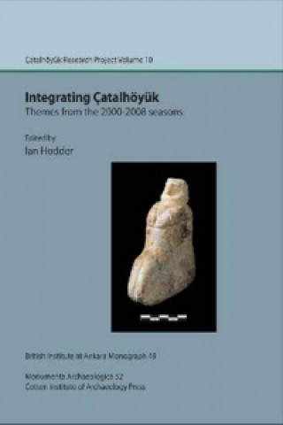Könyv Integrating Catalhoeyuk: themes from the 2000-2008 seasons 