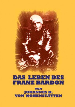 Könyv Leben des Franz Bardon Johannes H. von Hohenstätten