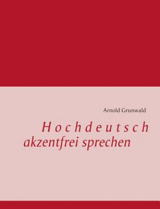 Könyv Hochdeutsch akzentfrei Sprechen Arnold Grunwald