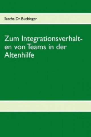 Book Zum Integrationsverhalten von Teams in der Altenhilfe Sascha Buchinger