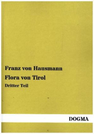 Kniha Flora von Tirol. Tl.3 Franz von Hausmann