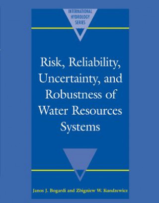 Книга Risk, Reliability, Uncertainty, and Robustness of Water Resource Systems Janos J. Bogardi
