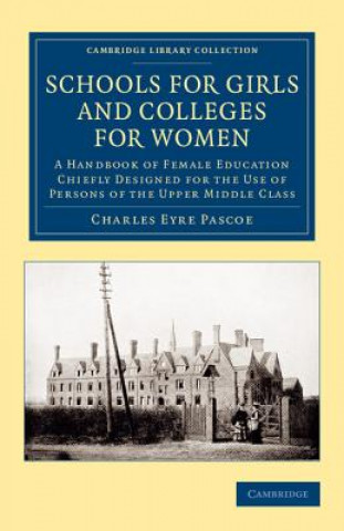 Kniha Schools for Girls and Colleges for Women Charles Eyre Pascoe