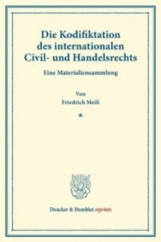 Book Die Kodifiktation des internationalen Civil- und Handelsrechts. Friedrich Meili