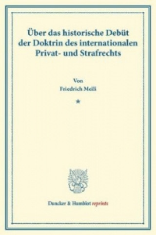 Carte Über das historische Debüt der Doktrin des internationalen Privat- und Strafrechts. Friedrich Meili