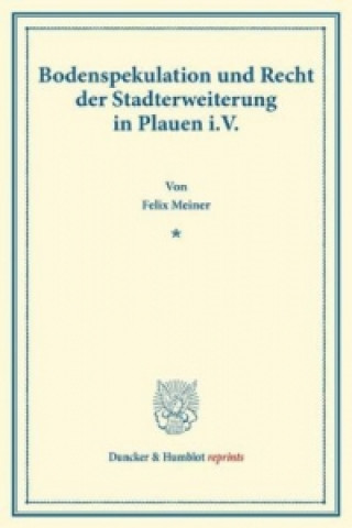 Könyv Bodenspekulation und Recht der Stadterweiterung in Plauen i.V. Felix Meiner