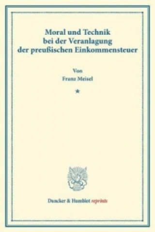 Carte Moral und Technik bei der Veranlagung der preußischen Einkommensteuer. Franz Meisel
