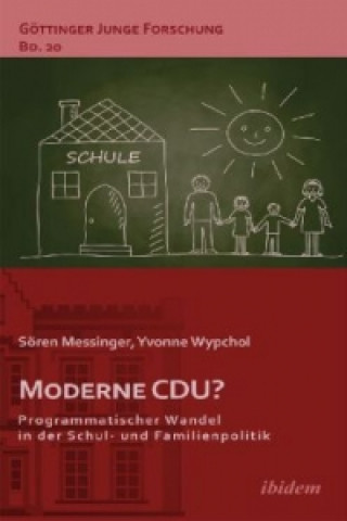 Book Moderne CDU? Programmatischer Wandel in der Schul- und Familienpolitik Sören Messinger