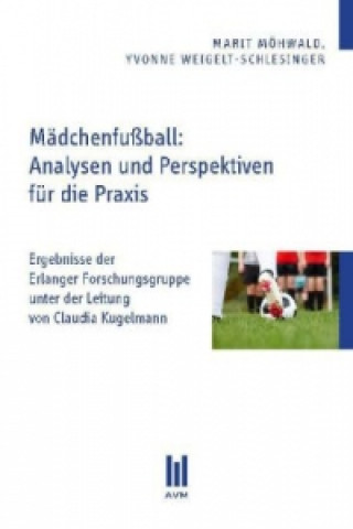 Książka Mädchenfußball: Analysen und Perspektiven für die Praxis Marit Weigelt-Schlesinger