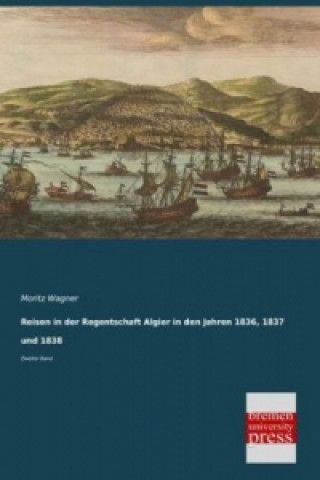 Carte Reisen in der Regentschaft Algier in den Jahren 1836, 1837 und 1838. Bd.2 Moritz Wagner