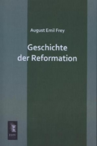 Książka Geschichte der Reformation August Emil Frey