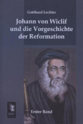 Kniha Johann von Wiclif und die Vorgeschichte der Reformation. Bd.1 Gotthard Lechler
