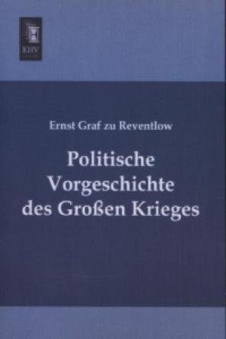 Könyv Politische Vorgeschichte des Großen Krieges Ernst Graf zu Reventlow
