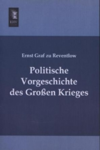 Kniha Politische Vorgeschichte des Großen Krieges Ernst Graf zu Reventlow