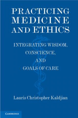 Könyv Practicing Medicine and Ethics Lauris Christopher Kaldjian