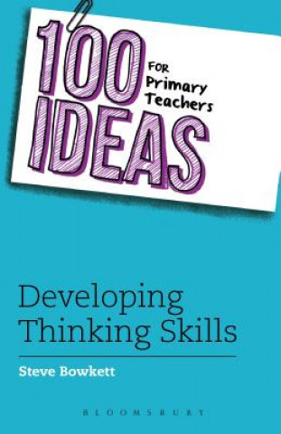 Carte 100 Ideas for Primary Teachers: Developing Thinking Skills Steve Bowkett