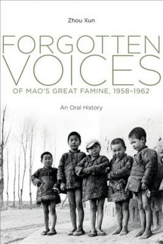 Carte Forgotten Voices of Mao's Great Famine, 1958-1962 Xun Zhou