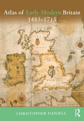 Book Atlas of Early Modern Britain, 1485-1715 Christopher Daniell