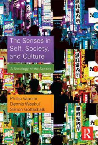 Könyv Senses in Self, Society, and Culture Phillip Vannini