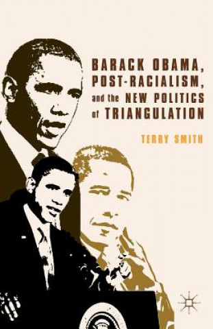 Carte Barack Obama, Post-Racialism, and the New Politics of Triangulation Smith Terry