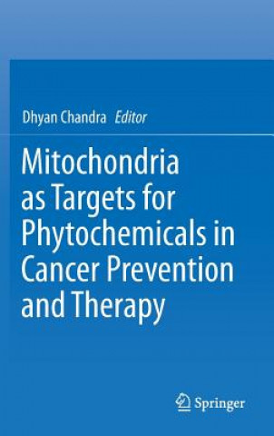 Carte Mitochondria as Targets for Phytochemicals in Cancer Prevention and Therapy DHYAN CHANDRA