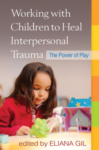 Книга Working with Children to Heal Interpersonal Trauma Eliana Gil