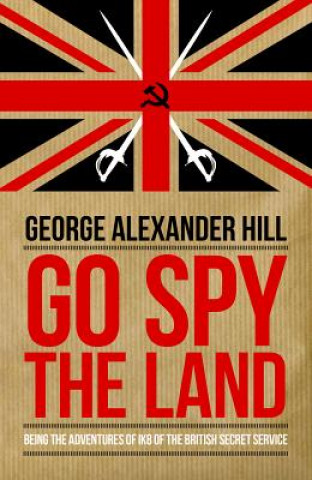 Kniha Go Spy the Land George Alexander Hill