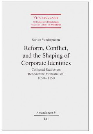 Könyv Reform, Conflict, and the Shaping of Corporate Identities Steven Vanderputten