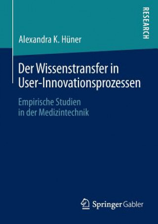 Книга Der Wissenstransfer in User-Innovationsprozessen Alexandra K. Hüner