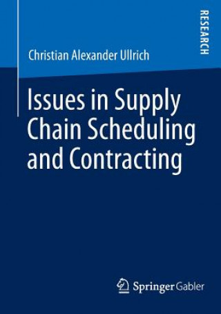 Kniha Issues in Supply Chain Scheduling and Contracting Christian Alexander Ullrich
