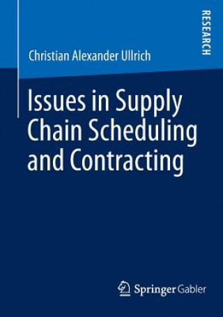 Book Issues in Supply Chain Scheduling and Contracting Christian Alexander Ullrich