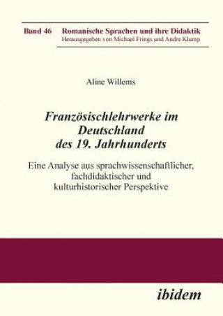 Knjiga Franz sischlehrwerke im Deutschland des 19. Jahrhunderts. Eine Analyse aus sprachwissenschaftlicher, fachdidaktischer und kulturhistorischer Perspekti Aline Willems