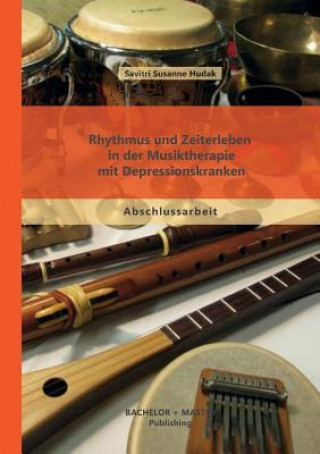 Kniha Rhythmus und Zeiterleben in der Musiktherapie mit Depressionskranken Savitri Susanne Hudak-Lazic
