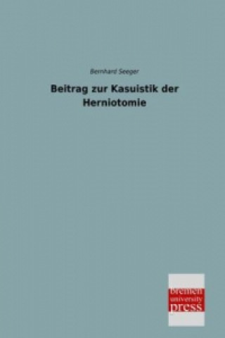 Kniha Beitrag zur Kasuistik der Herniotomie Bernhard Seeger