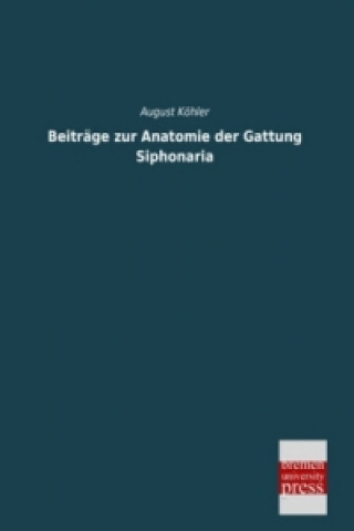 Kniha Beiträge zur Anatomie der Gattung Siphonaria August Köhler