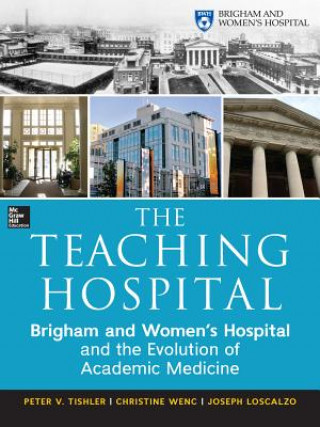 Könyv Teaching Hospital: Brigham and Women's Hospital and the Evolution of Academic Medicine Peter Tishler