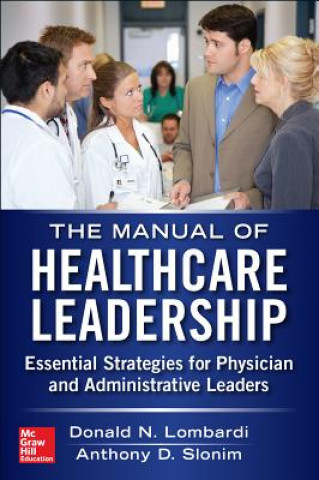 Kniha Manual of Healthcare Leadership - Essential Strategies for Physician and Administrative Leaders Donald Lombardi