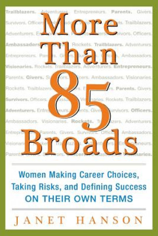 Buch More Than 85 Broads: Women Making Career Choices, Taking Risks, and Defining Success - On Their Own Terms Janet Hanson